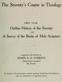 The Seventy's Course in Theology, First Year  Outline History of the Seventy and A Survey of the Books of Holy Scripture