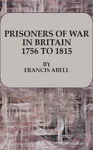Prisoners of War in Britain 1756 to 1815 A record of their lives, their romance and their sufferings