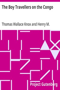 The Boy Travellers on the Congo  Adventures of Two Youths in a Journey with Henry M. Stanley "Through the Dark Continent"
