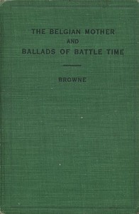 The Belgian Mother, and Ballads of Battle Time