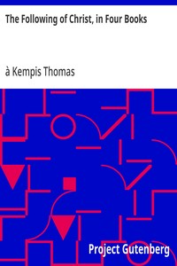 The Following of Christ, in Four Books  Translated from the Original Latin of Thomas a Kempis