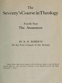 The Seventy's Course in Theology, Fourth Year  The Atonement