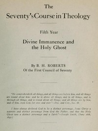 The Seventy's Course in Theology, Fifth Year  Divine Immanence and the Holy Ghost