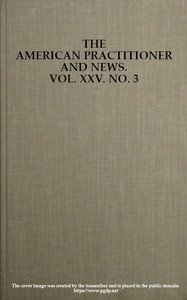 The American Practitioner and News. Vol. XXV. No. 3. Feb. 1, 1898 A Semi-Monthly Journal of Medicine and Surgery