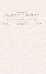 The Granite Monthly. Vol. II. No. 7. Apr., 1879  A New Hampshire Magazine devoted to Literature, History, and State Progress
