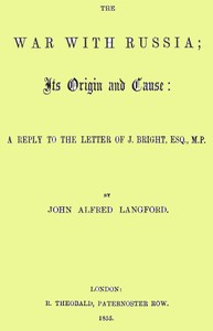 The War with Russia; Its Origin and Cause  A Reply to the Letter of J. Bright, Esq., M.P.