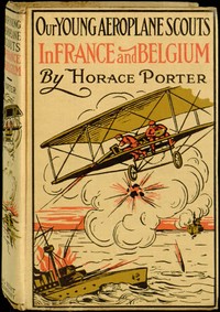 Our Young Aeroplane Scouts in France and Belgium  Or, Saving the Fortunes of the Trouvilles