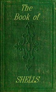 The Book of Shells  Containing the Classes Mollusca, Conchifera, Cirrhipeda, Annulata, and Crustacea