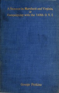 A Summer in Maryland and Virginia; Or, Campaigning with the 149th Ohio Volunteer Infantry.  A Sketch of Events Connected with the Service of the Regiment in Maryland and the Shenandoah Valley, Virginia