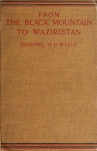 From the Black Mountain to Waziristan  Being an account of the border countries and the more turbulent of the tribes controlled by the north-west frontier province, and of our military relations with them in the past