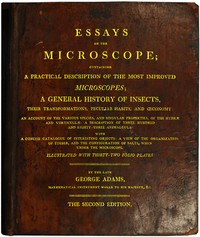 Essays on the Microscope  Containing a Practical Description of the Most Improved Microscopes, a General History of Insects, etc., etc.