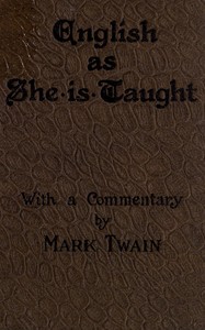 English as She is Taught  Being Genuine Answers to Examination Questions in Our Public Schools