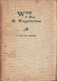 Why I Am a Vegetarian An Address Delivered Before the Chicago Vegetarian Society