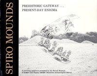 Spiro Mounds: Prehistoric Gateway ... Present-Day Enigma