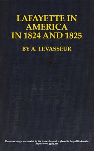 Lafayette in America in 1824 and 1825, Vol. 1 (of 2)  Or, Journal of a Voyage to the United States