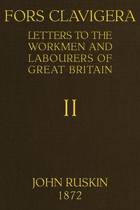 Fors Clavigera (Volume 2 of 8) Letters to the workmen and labourers of Great Britain
