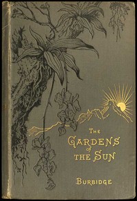 The Gardens of the Sun  A naturalist's journal on the mountains and in the forests and swamps of Borneo and the Sulu Archipelago