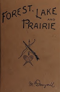 Forest, Lake and Prairie  Twenty Years of Frontier Life in Western Canada—1842-62
