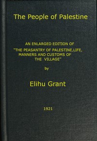The People of Palestine  An enlarged edition of "The Peasantry of Palestine, Life, Manners and Customs of the Village"