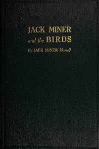 Jack Miner and the Birds, and Some Things I Know about Nature