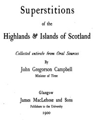 Superstitions of the Highlands & Islands of Scotland  Collected Entirely from Oral Sources