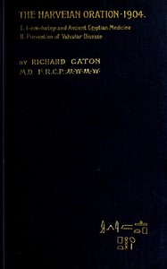 I-em-hotep and Ancient Egyptian medicine: II. Prevention of valvular disease  The Harveian Oration delivered before the Royal college of physicians on June 21, 1904