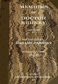 Memoirs of Doctor Burney (Vol. 2 of 3)  Arranged from his own manuscripts, from family papers, and from personal recollections by his daughter, Madame d'Arblay