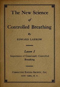 The New Science of Controlled Breathing, Vol. 1 (of 2)  The Secret of Strength, Energy and Beauty—Through Breath Control