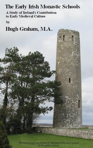 The Early Irish Monastic Schools A study of Ireland's contribution to early medieval culture
