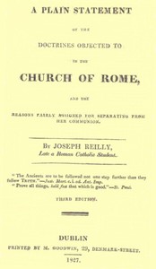 A Plain Statement of the Doctrines Objected to in the Church of Rome  And the Reasons Fairly Assigned for Separating From Her Communion
