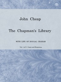 John Cheap, the Chapman's Library. Vol. 1: Comic and Humorous  The Scottish Chap Literature of Last Century, Classified