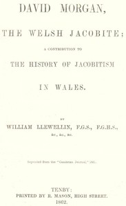 David Morgan, the Welsh Jacobite a contribution to the history of Jacobitism in Wales