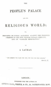 The People's Palace and the Religious World  or, thoughts on public agitation against the promised charter to the new Crystal Palace Company, and on "Sabbath desecration"