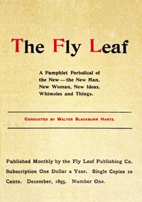 The Fly Leaf, No. 1, Vol. 1, December 1895  A Pamphlet Periodical of the New—the New Man, New Woman, New Ideas, Whimsies and Things