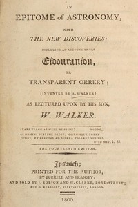 An epitome of astronomy, with the new discoveries  including an account of the eídouraníon, or transparent orrery