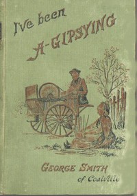 I've been a Gipsying  or, Rambles among our Gipsies and their children in their tents and vans