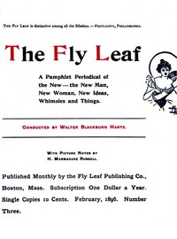 The Fly Leaf, No. 3, Vol. 1, February 1896  A Pamphlet Periodical of the New—the New Man, New Woman, New Ideas, Whimsies and Things
