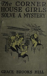 The Corner House Girls Solve a Mystery  What It Was, Where It Was, and Who Found It
