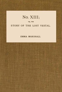 No. XIII; or, The Story of the Lost Vestal