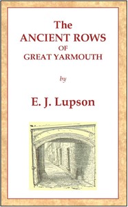 The Ancient Rows of Great Yarmouth  Their names, why so constructed, and what visitors have written about them, also a descriptive sketch of Yarmouth Beach