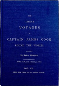 The Three Voyages of Captain Cook Round the World. Vol. VII. Being the Third of the Third Voyage