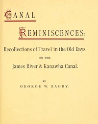 Canal Reminiscences  Recollections of Travel in the Old Days on the James River & Kanawha Canal