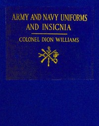 Army and Navy Uniforms and Insignia  How to Know Rank, Corps and Service in the Military and Naval Forces of the United States and Foreign Countries