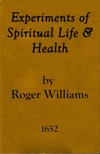 Experiments of Spiritual Life & Health, and Their Preservatives  In Which the Weakest Child of God May Get Assurance of His Spirituall Life and Blessednesse Etc.