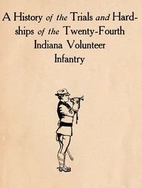A history of the trials and hardships of the Twenty-fourth Indiana Volunteer Infantry