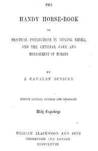 The Handy Horse-book  or Practical Instructions in Driving, Riding, and the General Care and Management of Horses. 4th ed.