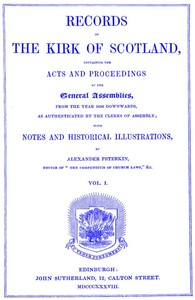Records of the Kirk of Scotland  containing the Acts and Proceedings of the General Assemblies from 1638 downwards, as authenticated by the clerks of assembly.