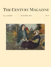 The Century Illustrated Monthly Magazine, October, 1913 Vol. LXXXVI. New Series: Vol. LXIV. May to October, 1913