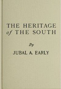 The Heritage of The South  A History of the Introduction of Slavery; Its Establishment From Colonial Times and Final Effect Upon the Politics of the United States
