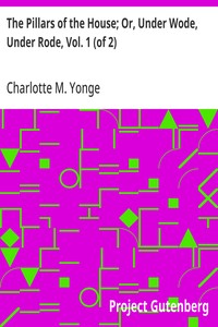 The Pillars of the House; Or, Under Wode, Under Rode, Vol. 1 (of 2)